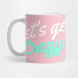 Let's get Crazy Mug